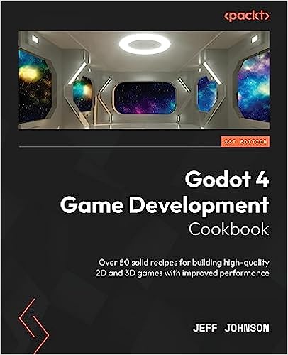 Godot 4 Game Development Cookbook: Over 50 solid recipes for building high-quality 2D and 3D games with improved performance