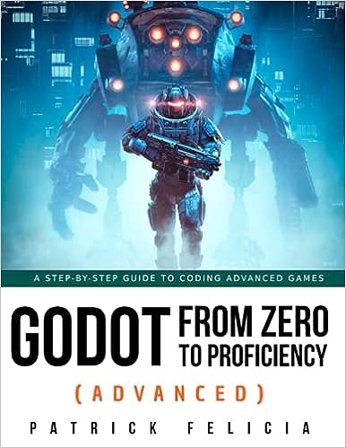 Godot from Zero to Proficiency (Advanced): A step-by-step guide to coding advanced games with Godot 